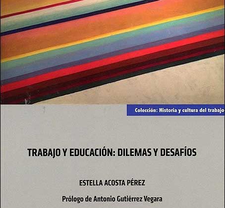 Acosta Pérez, E (2019): Trabajo y educación: dilemas y desafíos. Editorial Bomarzo. Albacete