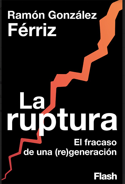 Portada de 'La Ruptura. El fracaso de una (re)generación', de Ramon González Férriz